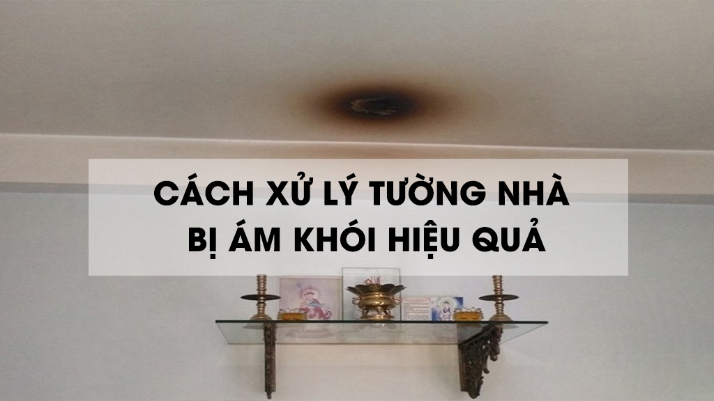 CÁCH XỬ LÝ TƯỜNG NHÀ BỊ ÁM KHÓI HIỆU QUẢ